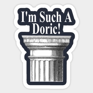 I'm Such A Doric - Funny Architecture Sticker
